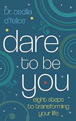 Seller image for Dare To Be You: Eight Steps To Transforming Your Life for sale by WeBuyBooks