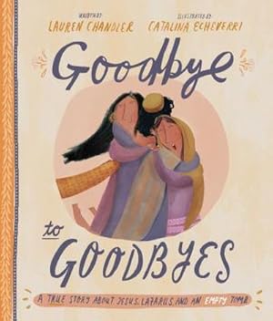 Bild des Verkufers fr Goodbye to Goodbyes Storybook : A True Story About Jesus, Lazarus, and an Empty Tomb zum Verkauf von Smartbuy