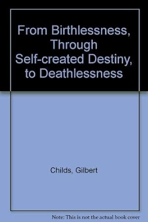 Image du vendeur pour From Birthlessness, Through Self-created Destiny, to Deathlessness mis en vente par WeBuyBooks