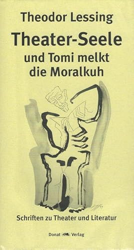 Seller image for Theater-Seele und Tomi melkt die Moralkuh - Schriften zu Theater und Literatur Ausgewhlte Schriften Band 3 / Mit Beitr. von Hanjo Kesting und Henning Rischbieter sowie Zeichn. von Christoph Niess for sale by Versandantiquariat Nussbaum