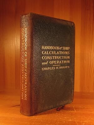 Seller image for Handbook of Ship Calculations, Construction and Operation. A Book of Reference for Shipowners, Ship Officers, Ship and Engine Draughtsmen, Marine Engineers, and Others Engaged in the Building and Operating of Ships for sale by Das Konversations-Lexikon