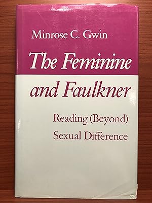 Seller image for The Feminine and Faulkner: Reading (Beyond) Sexual Difference for sale by Rosario Beach Rare Books