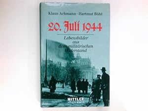 20. Juli 1944: Lebensbilder aus dem militärischen Widerstand. Signiert vom Autor.