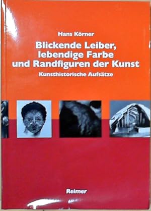 Blickende Leiber, lebendige Farbe und Randfiguren in der Kunst: Kunsthistorische Aufsätze