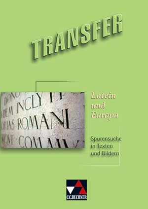 Transfer. Die Lateinlektüre / Latein und Europa Spurensuche in Texten und Bildern