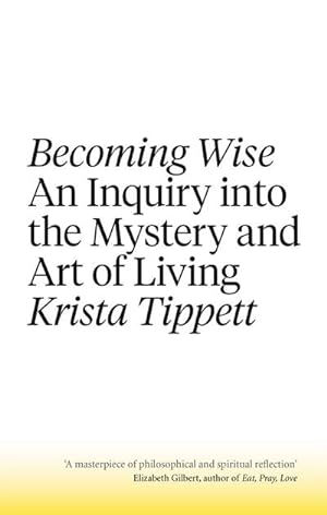 Imagen del vendedor de Becoming Wise : An Inquiry into the Mystery and the Art of Living a la venta por Smartbuy