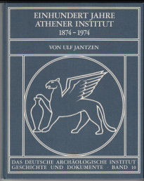 Einhundert Jahre Athener Institut : 1874 - 1974. Deutsches Archäologisches Institut / Das deutsch...