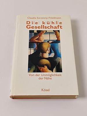 Die kühle Gesellschaft. Von der Unmöglichkeit der Nähe