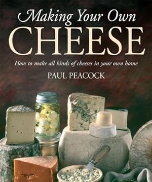 Bild des Verkufers fr Making Your Own Cheese : How to Make All Kinds of Cheeses in Your Own Home zum Verkauf von Smartbuy