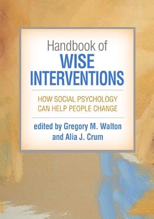 Bild des Verkufers fr Handbook of Wise Interventions : How Social Psychology Can Help People Change zum Verkauf von AHA-BUCH GmbH