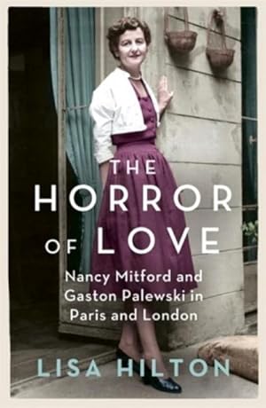 Immagine del venditore per The Horror of Love : Nancy Mitford and Gaston Palewski in Paris and London venduto da Smartbuy