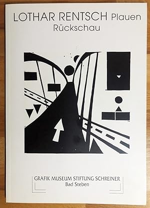 Lothar Rentsch - Plauen : Rückschau - Grafik Museum Stiftung Schreiner Bad Steben, Ausstellung vo...