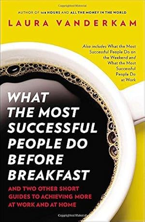 Bild des Verkufers fr What the Most Successful People Do Before Breakfast: And Two Other Short Guides to Achieving More at Work and at Home zum Verkauf von WeBuyBooks