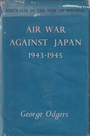 Seller image for AIR WAR AGAINST JAPAN 1943-1945, in Volume II, AUSTRALIA IN THE WAR OF 1939-1945 - Series Three: AIR for sale by Jean-Louis Boglio Maritime Books