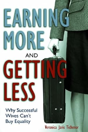 Seller image for Earning More and Getting Less: Why Successful Wives Can't Buy Equality for sale by WeBuyBooks