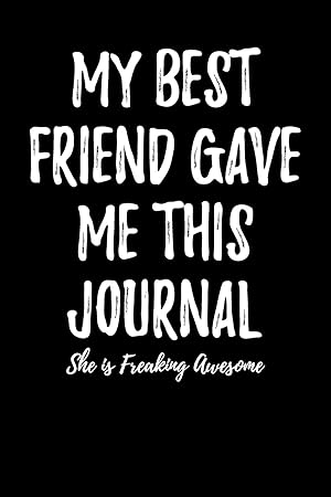 Imagen del vendedor de My Best Friend Gave Me This Journal - She is Freaking Awesome: Blank Lined Journal a la venta por Reliant Bookstore