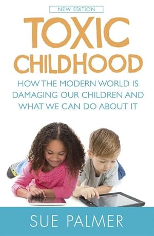 Imagen del vendedor de Toxic Childhood : How The Modern World Is Damaging Our Children And What We Can Do About It a la venta por Smartbuy