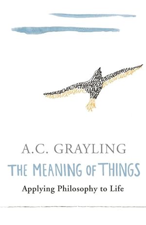Bild des Verkufers fr The Meaning of Things : Applying Philosophy to life zum Verkauf von Smartbuy