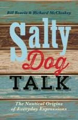 Bild des Verkufers fr Salty Dog Talk : The Nautical Origins of Everyday Expressions zum Verkauf von Smartbuy