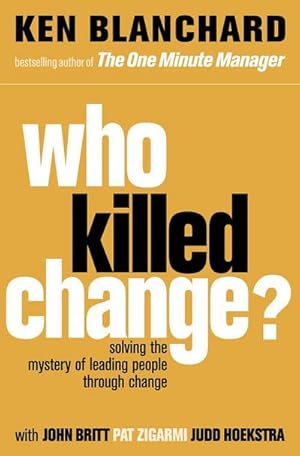 Bild des Verkufers fr Who Killed Change? : Solving the Mystery of Leading People Through Change zum Verkauf von Smartbuy