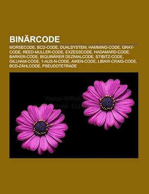 Imagen del vendedor de Binrcode : Morsecode, BCD-Code, Dualsystem, Hamming-Code, Gray-Code, Reed-Muller-Code, Exzesscode, Hadamard-Code, Barker-Code, Biquinrer Dezimalcode, Stibitz-Code, Gillham-Code, 1-aus-n-Code, Aiken-Code, Libaw-Craig-Code, BCD-Zhlcode a la venta por Smartbuy