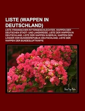 Imagen del vendedor de Liste (Wappen in Deutschland) : Liste frnkischer Rittergeschlechter, Wappen der deutschen Stadt- und Landkreise, Liste der Wappen in Deutschland, Liste der Wappen in Berlin, Wappen der Lnder der Bundesrepublik Deutschland, Liste der Wappen der Bundesluftwaffe a la venta por Smartbuy