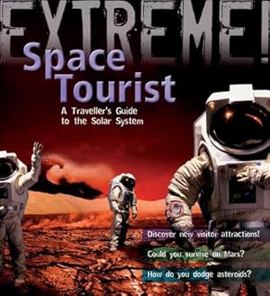 Imagen del vendedor de Extreme Science: Space Tourist : A Traveller's Guide to The Solar System a la venta por Smartbuy