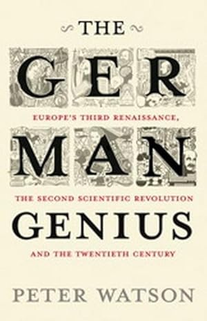 Bild des Verkufers fr The German Genius : Europe's Third Renaissance, the Second Scientific Revolution and the Twentieth Century zum Verkauf von Smartbuy