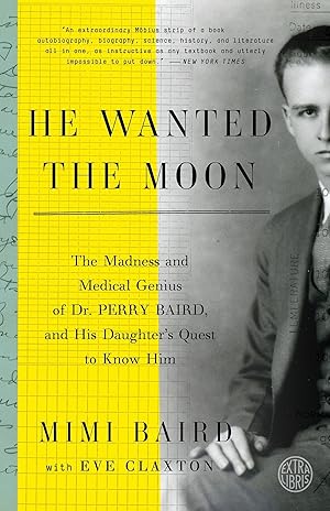 Bild des Verkufers fr He Wanted the Moon: The Madness and Medical Genius of Dr. Perry Baird, and His Daughter\ s Quest to Know Him zum Verkauf von moluna