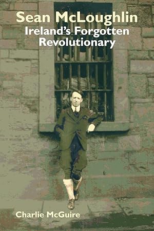 Bild des Verkufers fr Sean McLoughlin: Ireland\ s Forgotten Revolutionary zum Verkauf von moluna