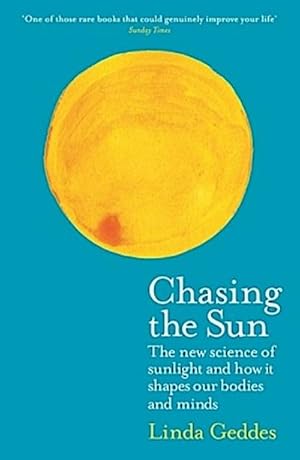 Bild des Verkufers fr Chasing the Sun : The New Science of Sunlight and How it Shapes Our Bodies and Minds zum Verkauf von Smartbuy