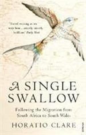 Bild des Verkufers fr A Single Swallow : Following An Epic Journey From South Africa To South Wales zum Verkauf von Smartbuy