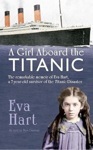 Bild des Verkufers fr A Girl Aboard the Titanic : The Remarkable Memoir of Eva Hart, a 7-year-old Survivor of the Titanic Disaster zum Verkauf von Smartbuy