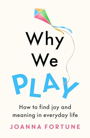 Bild des Verkufers fr Why We Play : How to find joy and meaning in everyday life zum Verkauf von Smartbuy