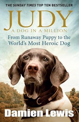 Bild des Verkufers fr Judy: A Dog in a Million : From Runaway Puppy to the World's Most Heroic Dog zum Verkauf von Smartbuy