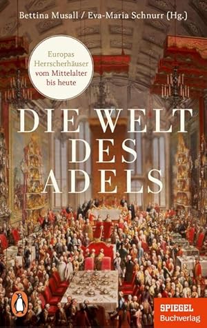 Seller image for Die Welt des Adels : Europas Herrscherhuser vom Mittelalter bis heute - Ein SPIEGEL-Buch - Mit zahlreichen Abbildungen for sale by Smartbuy