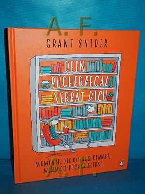 Bild des Verkufers fr Dein Bcherregal verrt dich : Momente, die du nur kennst, wenn du Bcher liebst. aus dem Englischen von Sophia Lindsey zum Verkauf von Antiquarische Fundgrube e.U.