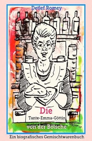 Bild des Verkufers fr Die Tante-Emma-Gttin von der Blsche : Ein biografisches Gemischtwarenbuch zum Verkauf von Smartbuy