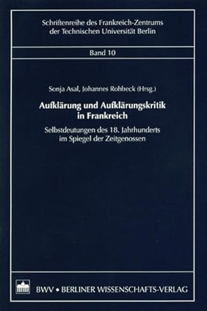 Imagen del vendedor de Aufklrung und Aufklrungskritik in Frankreich : Selbstdeutungen des 18. Jahrhunderts im Spiegel der Zeitgenossen. (=Schriftenreihe des Frankreich-Zentrums der Technischen Universitt Berlin ; Bd. 10). a la venta por Antiquariat Thomas Haker GmbH & Co. KG