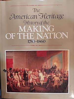 Seller image for The American Heritage History of the Making of the Nation, 1783-1860 for sale by The Book House, Inc.  - St. Louis