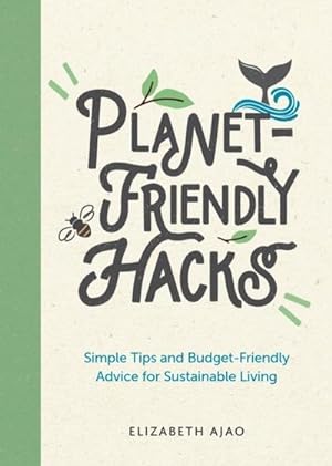 Bild des Verkufers fr Planet-Friendly Hacks : Simple Tips and Budget-Friendly Advice for Sustainable Living zum Verkauf von Smartbuy