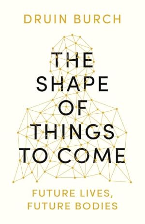 Bild des Verkufers fr The Shape of Things to Come : Exploring the Future of the Human Body zum Verkauf von Smartbuy