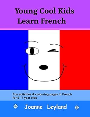 Bild des Verkufers fr Young Cool Kids Learn French: Fun activities and colouring pages in French for 5-7 year olds (Cool Kids Speak French) zum Verkauf von WeBuyBooks