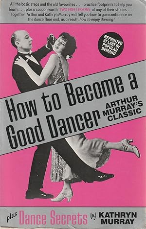 Seller image for How to Become a Good Dancer Plus Dance Secrets by Kathryn Murray for sale by Haymes & Co. Bookdealers