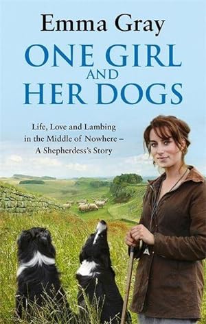 Immagine del venditore per One Girl And Her Dogs : Life, Love and Lambing in the Middle of Nowhere venduto da Smartbuy