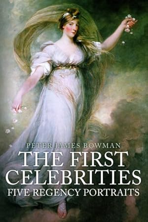 Imagen del vendedor de First Celebrities : Five Regency Portraits a la venta por GreatBookPrices