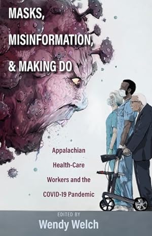Seller image for Masks, Misinformation, and Making Do : Appalachian Health-care Workers and the Covid-19 Pandemic for sale by GreatBookPrices