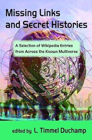 Bild des Verkufers fr Missing Links and Secret Histories: A Selection of Wikipedia Entries from Across the Known Multiverse zum Verkauf von WeBuyBooks