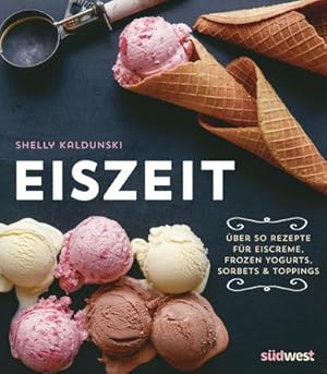 Seller image for Eiszeit : ber 50 Rezepte fr Eiscreme, Frozen Yogurts, Sorbets und Toppings for sale by Smartbuy