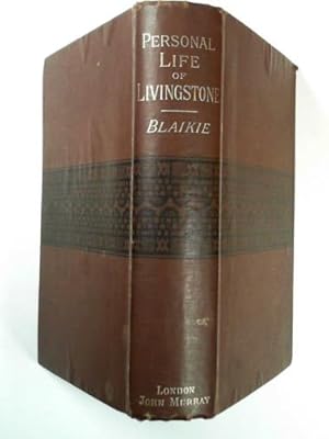 Seller image for The personal life of David Livingstone - chiefly from the unpublished journals and correspondence in the possession of his family for sale by Cotswold Internet Books